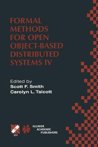 Formal Methods for Open Object-Based Distributed Systems IV: IFIP TC6/WG6.1. Fourth International Conference on Formal Methods for Open Object-Based Distributed Systems (FMOODS 2000) September 6-8, 2000, Stanford, California, USA