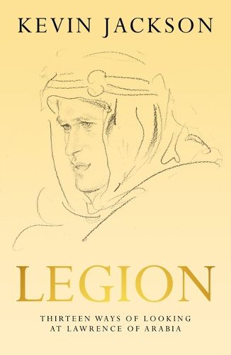 Legion: Thirteen Ways of Looking at Lawrence of Arabia