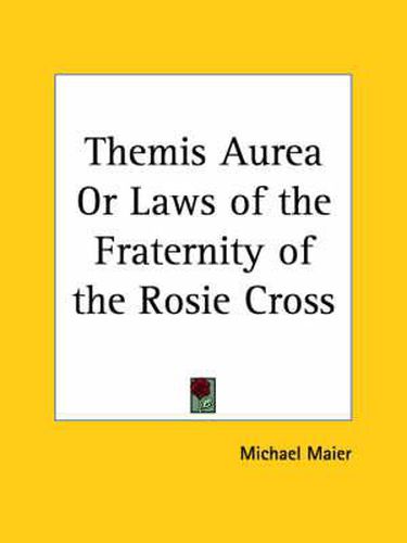 Cover image for Themis Aurea or Laws of the Fraternity of the Rosie Cross (1656)