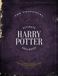Cover image for The Unofficial Ultimate Harry Potter Spellbook: A complete reference guide to every spell in the wizarding world