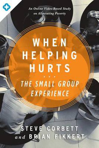 Cover image for When Helping Hurts: The Small Group Experience