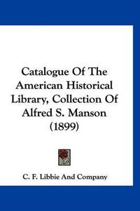 Cover image for Catalogue of the American Historical Library, Collection of Alfred S. Manson (1899)