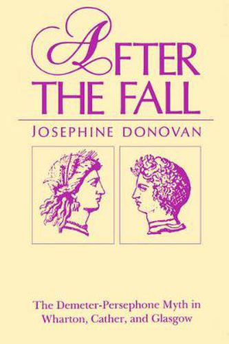 Cover image for After the Fall: The Demeter-Persephone Myth in Wharton, Cather, and Glasgow