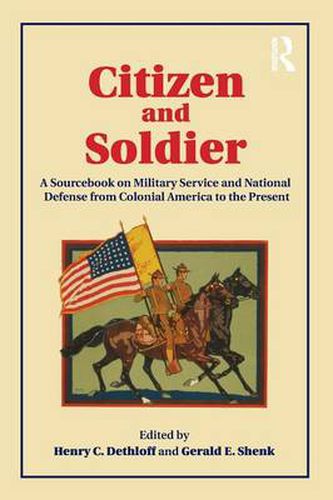 Cover image for Citizen and Soldier: A Sourcebook on Military Service and National Defense from Colonial America to the Present