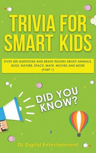 Cover image for Trivia for Smart Kids: Over 300 Questions About Animals, Bugs, Nature, Space, Math, Movies and So Much More