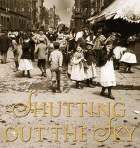 Cover image for Shutting Out the Sky: Life in the Tenements of New York 1880-1924