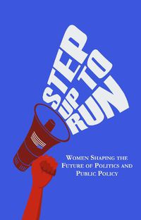 Cover image for Step Up to Run: Women Shaping the Future of Politics and Public Policy