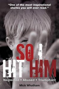 Cover image for So I Hit Him: Neglected, Abused, Triumphant