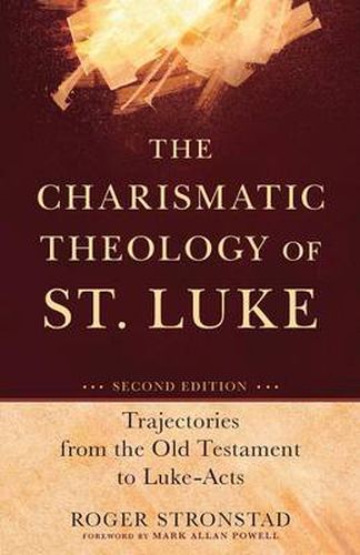 The Charismatic Theology of St. Luke - Trajectories from the Old Testament to Luke-Acts