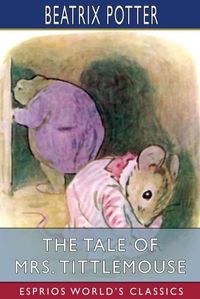 Cover image for The Tale of Mrs. Tittlemouse (Esprios Classics)