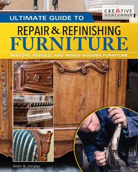 Cover image for Ultimate Guide to Furniture Repair & Refinishing, 2nd Revised Edition: Restore, Rebuild, and Renew Wooden Furniture