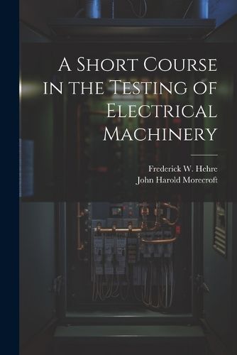 Cover image for A Short Course in the Testing of Electrical Machinery