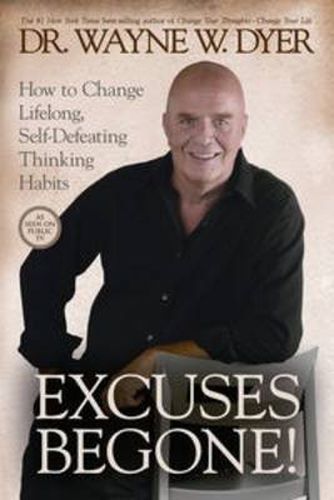 Cover image for Excuses Begone!: How to Change Lifelong, Self-Defeating Thinking Habits