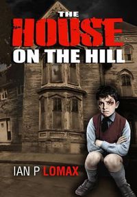 Cover image for The House on the Hill: Ian Paul Lomax - The Early Years