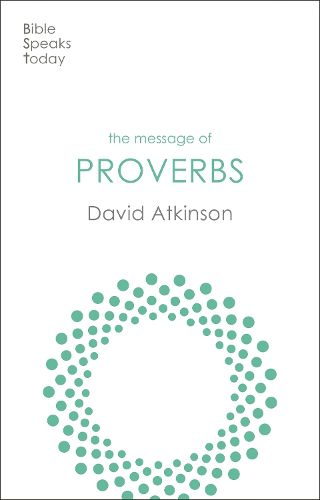 The Message of Proverbs: Wisdom For Life