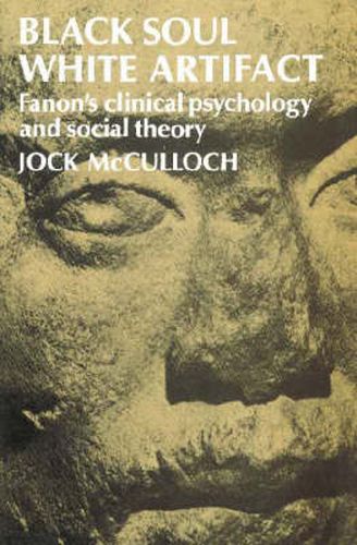 Cover image for Black Soul, White Artifact: Fanon's Clinical Psychology and Social Theory