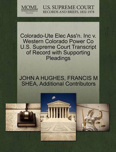 Cover image for Colorado-Ute Elec Ass'n. Inc V. Western Colorado Power Co U.S. Supreme Court Transcript of Record with Supporting Pleadings