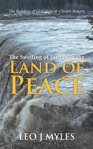 Cover image for The Swelling of Jordan in the Land of Peace: The Budding of Globalism & Christ's Return