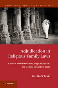 Cover image for Adjudication in Religious Family Laws: Cultural Accommodation, Legal Pluralism, and Gender Equality in India