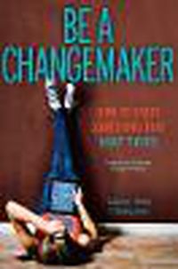 Cover image for Be a Changemaker: How to Start Something That Matters