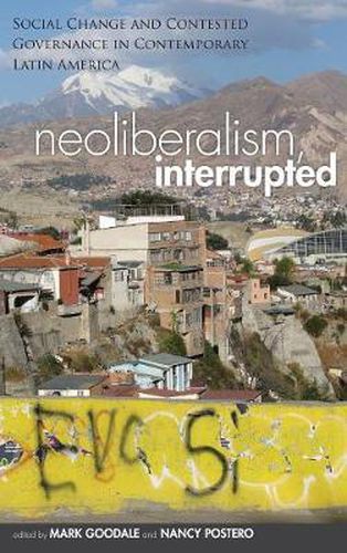 Neoliberalism, Interrupted: Social Change and Contested Governance in Contemporary Latin America