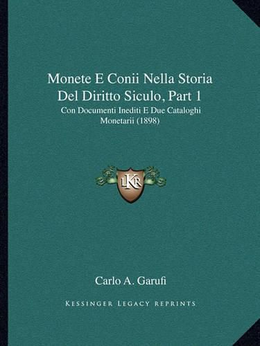 Cover image for Monete E Conii Nella Storia del Diritto Siculo, Part 1: Con Documenti Inediti E Due Cataloghi Monetarii (1898)