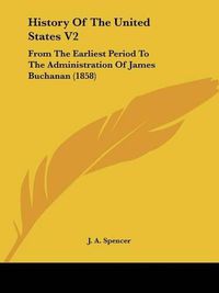 Cover image for History of the United States V2: From the Earliest Period to the Administration of James Buchanan (1858)