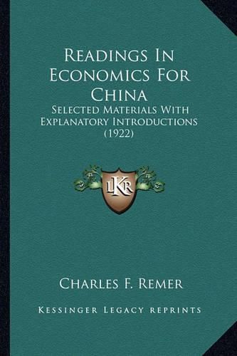 Cover image for Readings in Economics for China Readings in Economics for China: Selected Materials with Explanatory Introductions (1922) Selected Materials with Explanatory Introductions (1922)