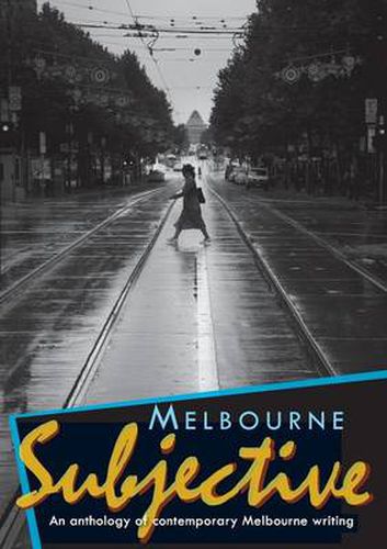 Melbourne Subjective - An Anthology of Contemporary Melbourne Writing