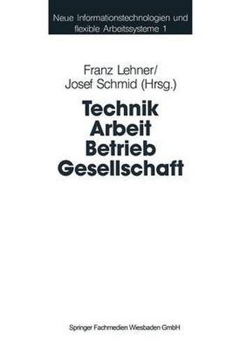 Technik Arbeit Betrieb Gesellschaft: Beitrage Der Industriesoziologie Und Organisationsforschung