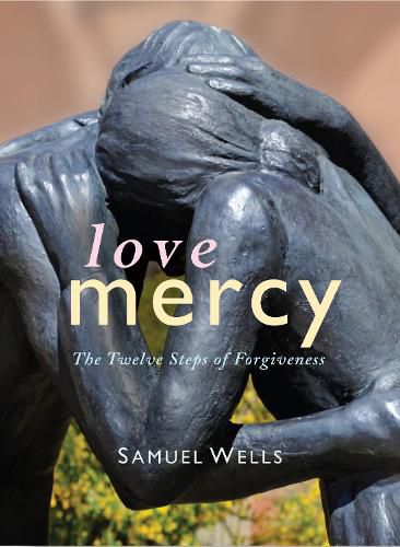 Love Mercy: The Twelve Steps of Forgiveness