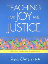 Cover image for Teaching for Joy and Justice: Re-Imagining the Language Arts Classroom