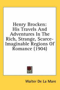 Cover image for Henry Brocken: His Travels and Adventures in the Rich, Strange, Scarce-Imaginable Regions of Romance (1904)