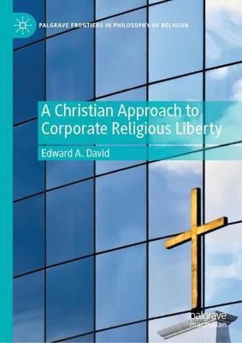 Cover image for A Christian Approach to Corporate Religious Liberty