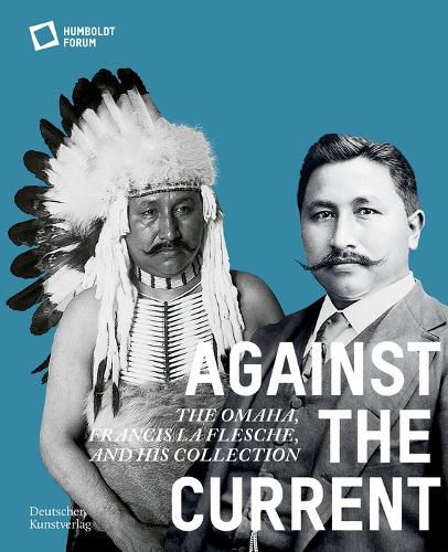 Cover image for Against the Current: The Omaha. Francis La Flesche and His Collection