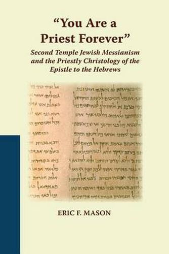 Cover image for You Are a Priest Forever: Second Temple Jewish Messianism and the Priestly Christology of the Epistle to the Hebrews