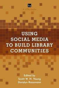 Cover image for Using Social Media to Build Library Communities: A LITA Guide