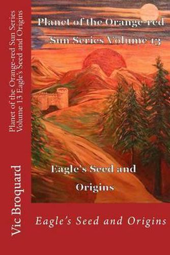 Cover image for Planet of the Orange-Red Sun Series Volume 13 Eagle's Seed and Origins