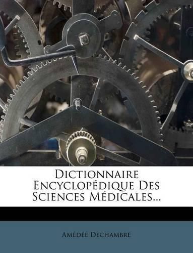 Cover image for Dictionnaire Encyclopedique Des Sciences Medicales...