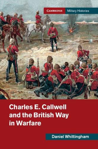 Cover image for Charles E. Callwell and the British Way in Warfare