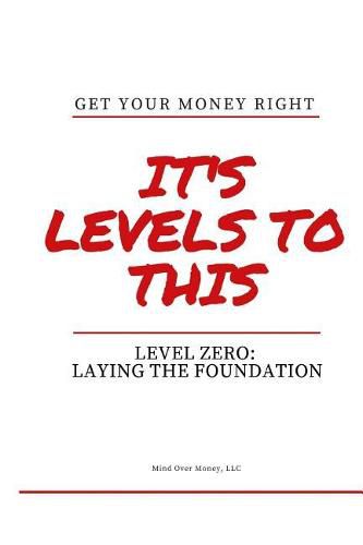 Get Your Money Right: Level Zero: Laying the Foundation