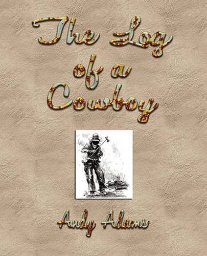 Cover image for The Log of a Cowboy: A Narrative of the Old Trail Days