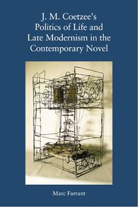 Cover image for J. M. Coetzee's Politics of Life and Late Modernism in the Contemporary Novel