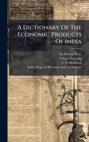 Cover image for A Dictionary Of The Economic Products Of India