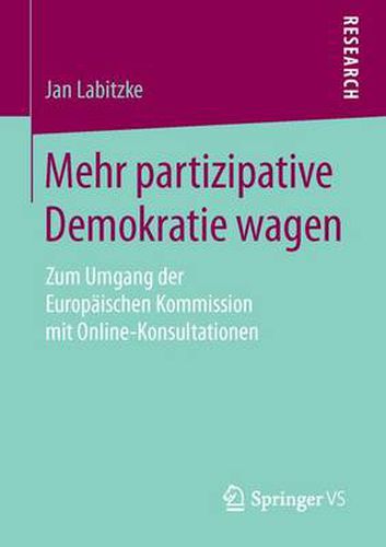 Cover image for Mehr Partizipative Demokratie Wagen: Zum Umgang Der Europaischen Kommission Mit Online-Konsultationen