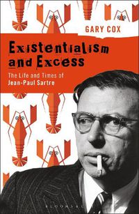 Cover image for Existentialism and Excess: The Life and Times of Jean-Paul Sartre