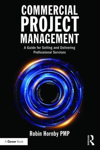 Cover image for Commercial Project Management: A Guide for Selling and Delivering Professional Services