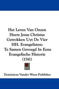 Cover image for Het Leven Van Onzen Heere Jesus Christus Getrokken Uyt de Vier Hh. Evangelisten: Te Samen Gevoegd in Eene Evangelische Historie (1741)