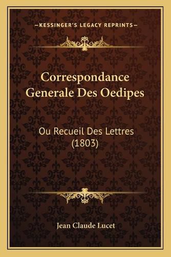 Cover image for Correspondance Generale Des Oedipes: Ou Recueil Des Lettres (1803)