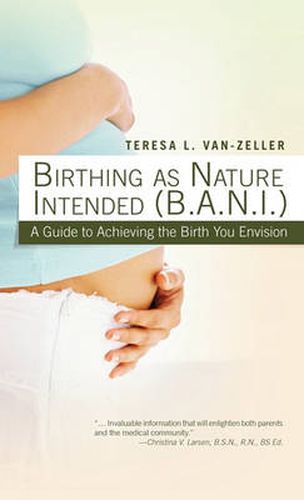 Cover image for Birthing As Nature Intended (B.A.N.I.): A Guide to Achieving the Birth You Envision